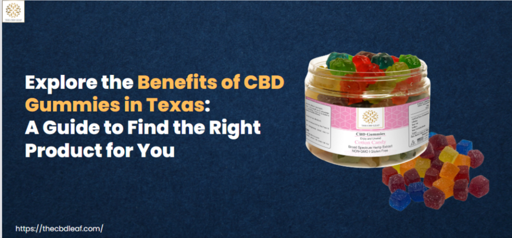 Explore the Benefits of CBD Gummies in Texas: A Guide to Find the Right Product for You